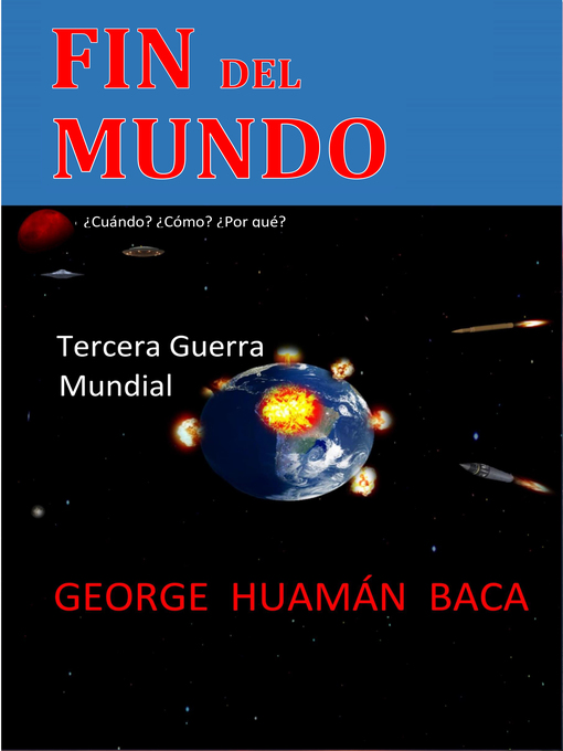 Title details for FIN DEL MUNDO, ¿cuándo?, Tercera Guerra Mundial by George Huamán Baca - Available